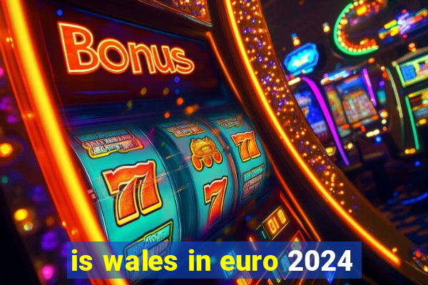 is wales in euro 2024