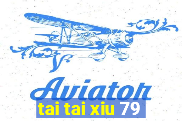 tai tai xiu 79