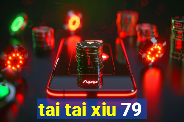 tai tai xiu 79