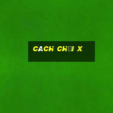 Cách chơi X