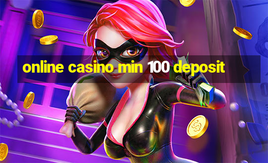 online casino min 100 deposit