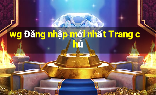 wg Đăng nhập mới nhất Trang chủ