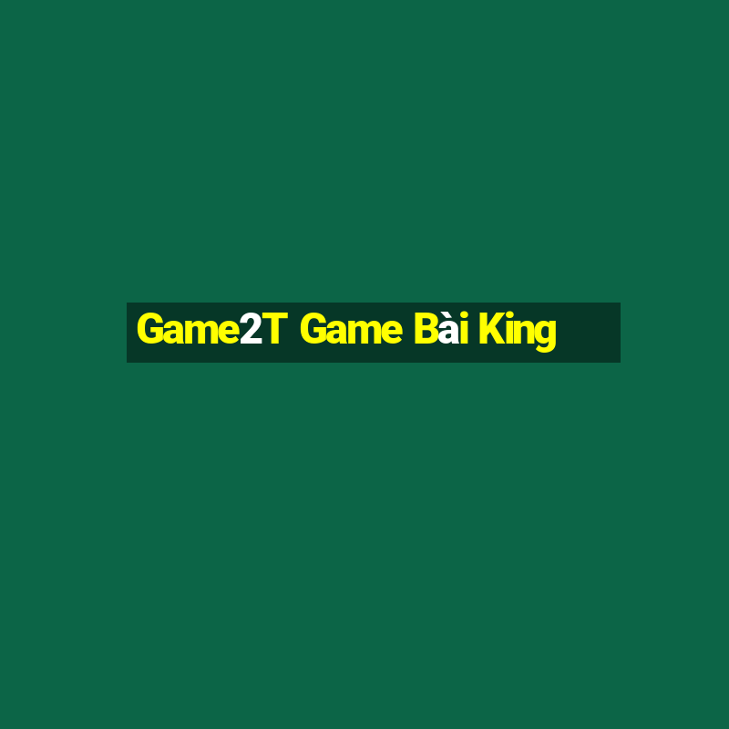 Game2T Game Bài King