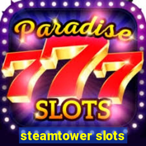 steamtower slots