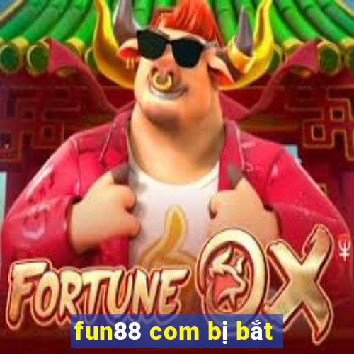 fun88 com bị bắt