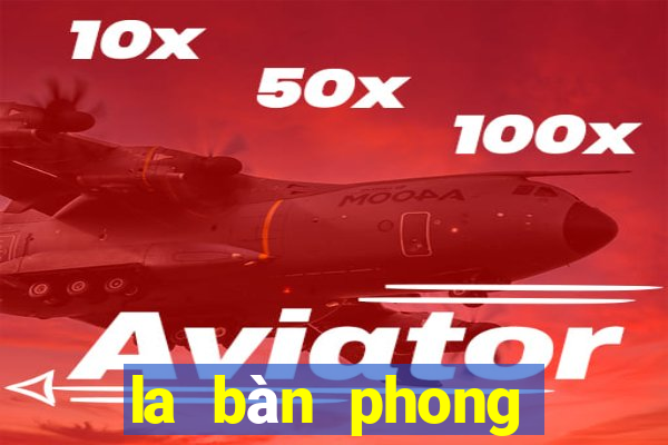 la bàn phong thủy xem hướng