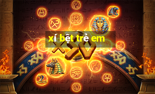 xí bệt trẻ em