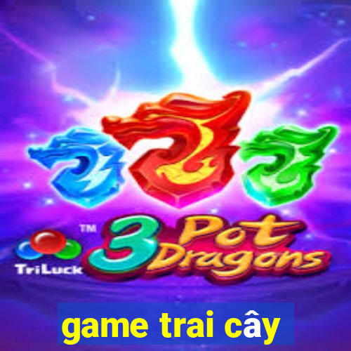 game trai cây