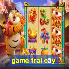 game trai cây