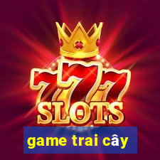 game trai cây