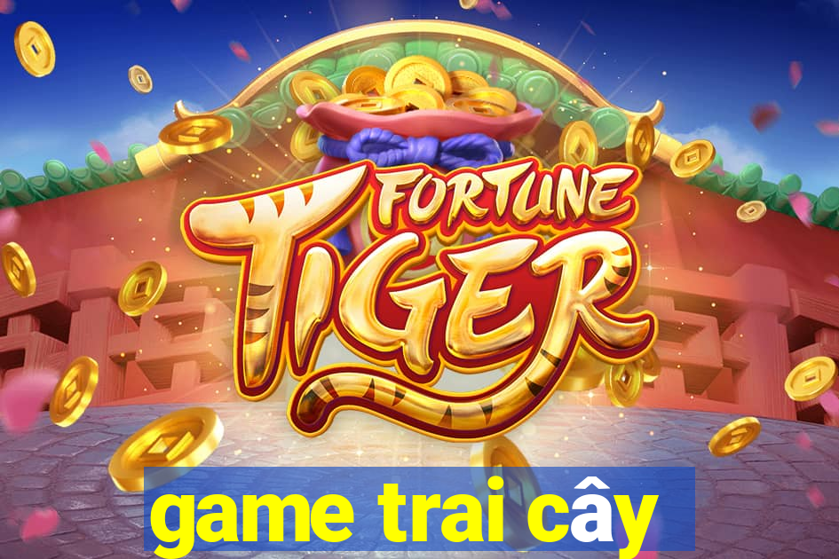 game trai cây