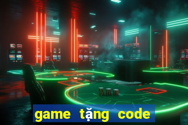 game tặng code tân thủ