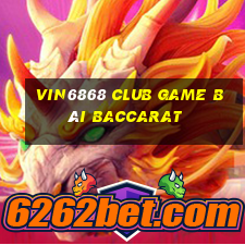 Vin6868 Club Game Bài Baccarat