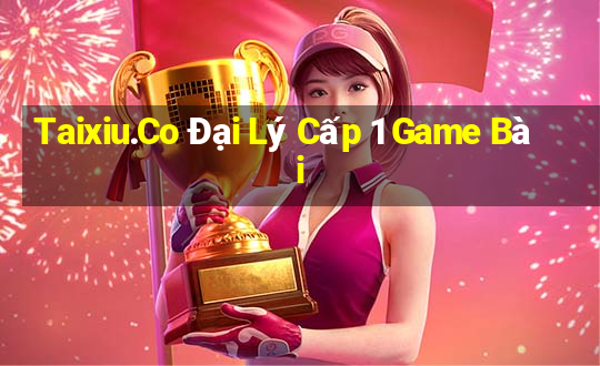 Taixiu.Co Đại Lý Cấp 1 Game Bài