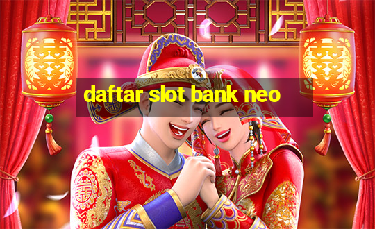 daftar slot bank neo