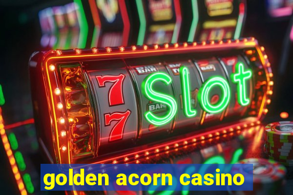 golden acorn casino