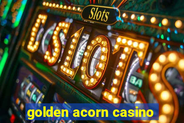 golden acorn casino