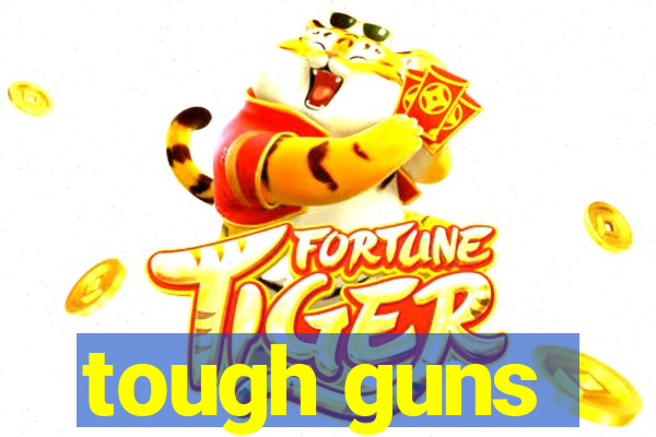 tough guns