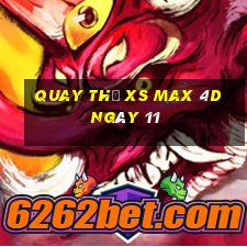 Quay thử XS Max 4D ngày 11