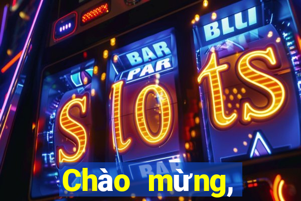 Chào mừng, nhảy cho bạn ngay...