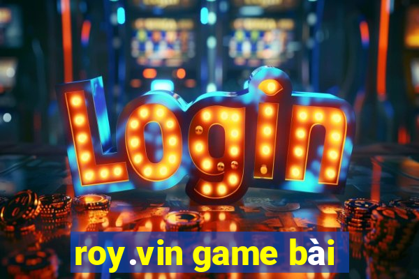 roy.vin game bài