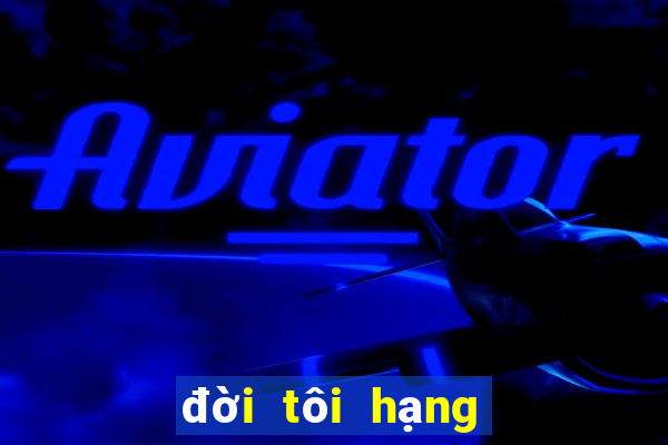 đời tôi hạng bét tập 4