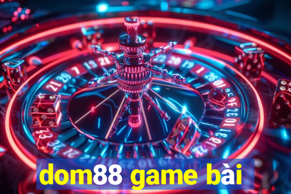 dom88 game bài