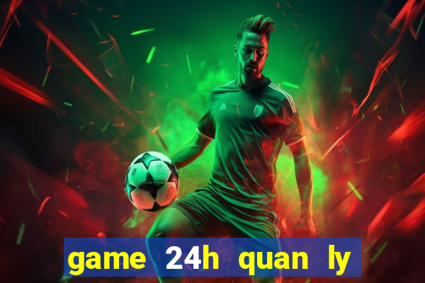 game 24h quan ly nha hang