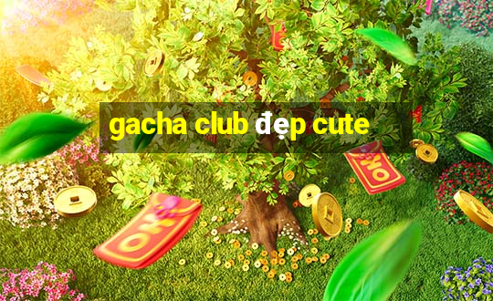 gacha club đẹp cute