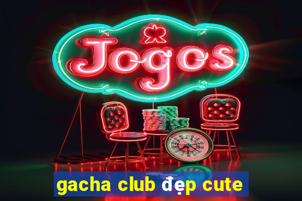 gacha club đẹp cute