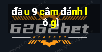 đầu 9 câm đánh lô gì