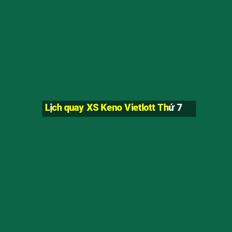 Lịch quay XS Keno Vietlott Thứ 7