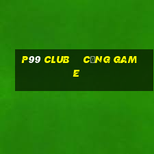 p99 club    cổng game