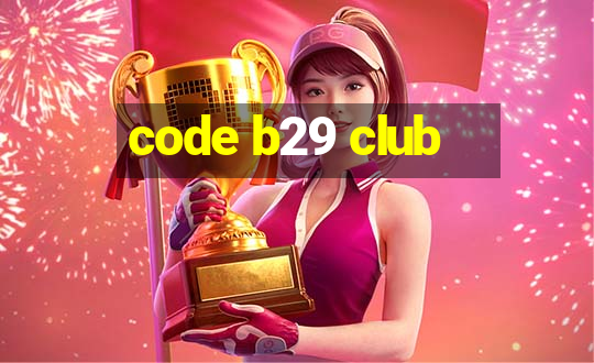 code b29 club