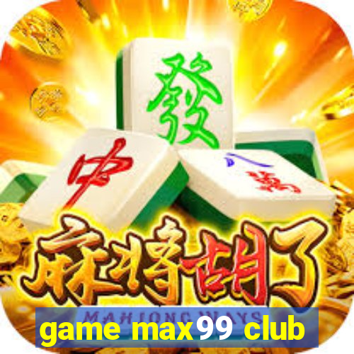 game max99 club