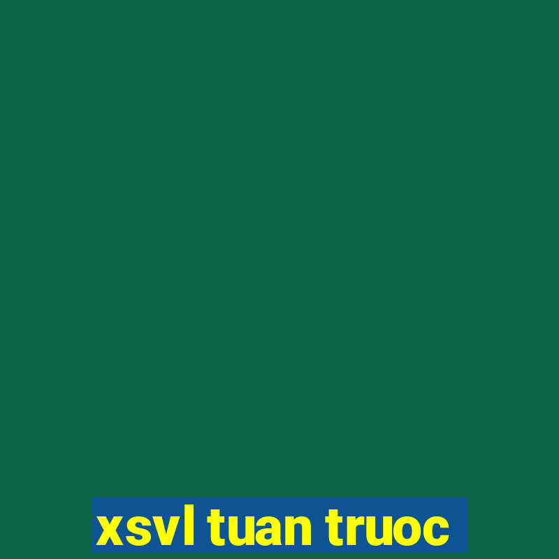 xsvl tuan truoc