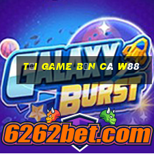 tải game bắn cá w88