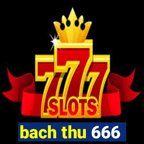 bach thu 666