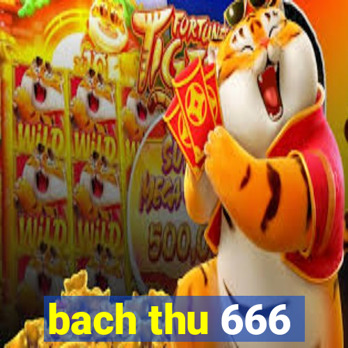 bach thu 666