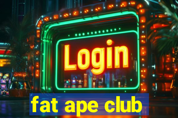 fat ape club