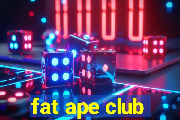 fat ape club