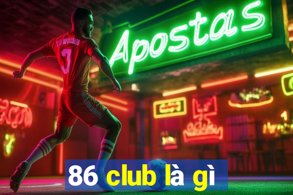 86 club là gì