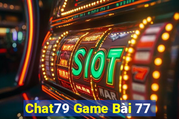 Chat79 Game Bài 77