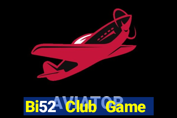 Bi52 Club Game Bài Lừa Đảo