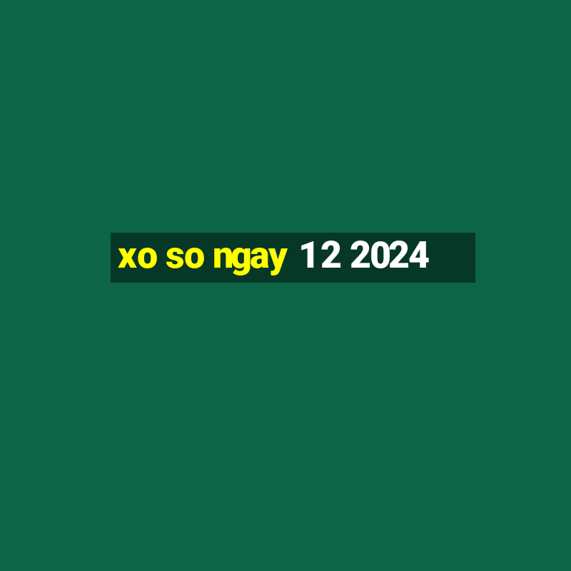 xo so ngay 1 2 2024