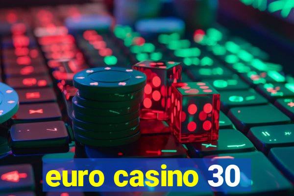 euro casino 30