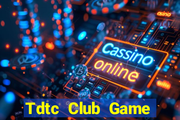 Tdtc Club Game Bài 247 Club