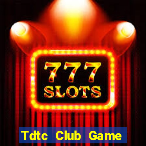 Tdtc Club Game Bài 247 Club