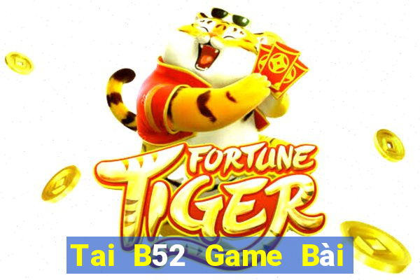 Tai B52 Game Bài Trực Tuyến