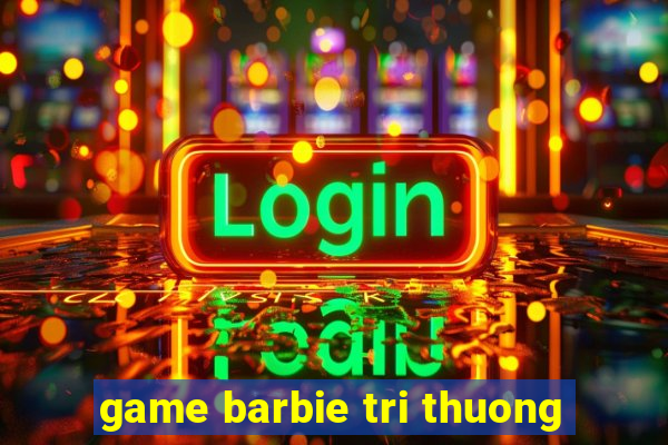 game barbie tri thuong